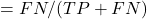 = FN/(TP+FN)