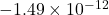 -1.49\times10^{-12}