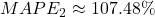 Rendered by QuickLaTeX.com MAPE_{2} \approx 107.48\%