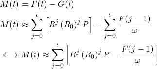 \begin{equation*}\begin{aligned}& M(t) = F(t) - G(t) \\& M(t) \approx \sum_{j=0}^\iota\left[R^j\left(R_0\right)^j P\right]-\sum_{j=0}^\iota \frac{F(j-1)}{\omega} \\ & \Longleftrightarrow M(t) \approx \sum_{j=0}^\iota\left[R^j\left(R_0\right)^j P-\frac{F(j-1)}{\omega}\right]\end{aligned}\end{equation*}