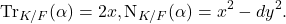 \[\operatorname{Tr}_{K/F}(\alpha)=2x,\operatorname{N}_{K/F}(\alpha)=x^{2}-dy^{2}.\]