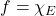 f = \chi_E