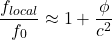\[\frac{f_{l o c a l}}{f_0} \approx 1+\frac{\phi}{c^2} \]