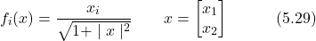 \begin{equation*} f_i(x) = \frac{x_i}{\sqrt{1+\mid x \mid ^2}} \quad\quad x = \begin{bmatrix} x_1 \\ x_2 \end{bmatrix} \hspace{3em} \text{(5.29)} \end{equation*}