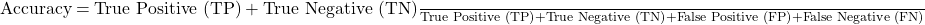 \begin{equation*} {$ \text{Accuracy} = \frac{\text{True Positive (TP)} + \text{True Negative (TN)}} {\text{True Positive (TP)} + \text{True Negative (TN)} + \text{False Positive (FP)} + \text{False Negative (FN)}} $} \end{equation*}