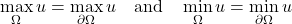 \[\max_\Omega u = \max_{\partial\Omega} u \quad\text{and}\quad \min_\Omega u = \min_{\partial\Omega} u\]