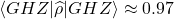 \langle GHZ|\widehat{\rho}|GHZ\rangle \approx 0.97