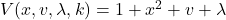 V(x, v, \lambda, k) = 1 + x^2 + v + \lambda