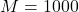 M = 1000