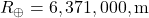 R_{\oplus} = 6,371,000,\mathrm{m}