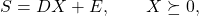 \begin{equation*}S=DX+E,\qquad X\succeq0,\end{equation*}