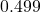 0.499