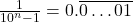 \frac{1}{10^n-1} = 0.\overline{0\ldots01}