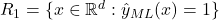 R_1 = \{x \in \mathbb{R}^d : \hat{y}_{ML}(x) = 1\}