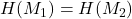 H(M_1) = H(M_2)