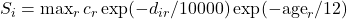 S_i = \max_r c_r \exp(-d_{ir} / 10000)\exp(-\mathrm{age}_r / 12)