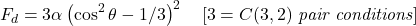 \[F_{d} = 3\alpha\left(\cos^{2}\theta - 1/3\right)^{2} \quad \left[3 = C(3,2)\ \textit{pair conditions}\right]\]