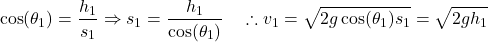 \[\cos(\theta_1) = \frac{h_1}{s_1} \Rightarrow s_1 = \frac{h_1}{\cos(\theta_1)} \quad \therefore v_1 = \sqrt{2g \cos(\theta_1) s_1} = \sqrt{2gh_1}\]