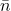 \bar{n}