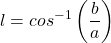 \begin{equation*}l = cos^{-1}\left(\frac{b}{a}\right)\end{equation*}