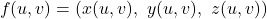 \[f(u,v)=(x(u,v),\ y(u,v),\ z(u,v))\]