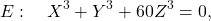 \[E:\quad X^{3}+Y^{3}+60Z^{3}=0,\]