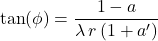 \begin{equation*}\tan(\phi) = \frac{1 - a}{\lambda\, r \,(1 + a')}\end{equation*}