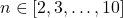 n \in [2, 3, \ldots, 10]