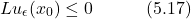 \begin{equation*} Lu_\epsilon(x_0) \leq 0 \hspace{3em} \text{(5.17)} \end{equation*}
