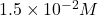 1.5 \times 10^{-2}M