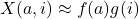 X(a, i) \approx f(a)g(i)