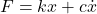 F = kx + c\dot{x}