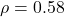 \rho = 0.58