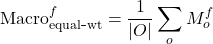 \[\mathrm{Macro}_{\mathrm{equal\mbox{-}wt}}^{f}=\frac{1}{|O|}\sum_{o} M_{o}^{f}\]