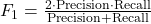 F_1 = \frac{2 \cdot \text{Precision} \cdot \text{Recall}}{\text{Precision} + \text{Recall}}