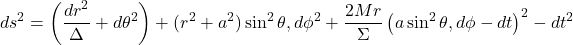\[ds^2 = \left( \frac{dr^2}{\Delta} + d\theta^2 \right) + (r^2 + a^2) \sin^2 \theta, d\phi^2 + \frac{2Mr}{\Sigma} \left( a \sin^2 \theta, d\phi - dt \right)^2 - dt^2\]