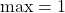 \max=1