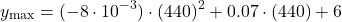 \[y_{\max} = (-8 \cdot 10^{-3}) \cdot (440)^{2} + 0.07 \cdot (440) + 6\]