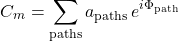 \[C_m = \sum_{\text{paths}} a_{\text{paths}} \, e^{i\Phi_{\text{path}}}\]