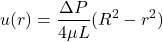 \begin{equation*}u(r) = \frac{\Delta P}{4\mu L} (R^2 - r^2)\end{equation*}