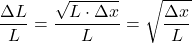 \[\frac{\Delta L}{L}=\frac{\sqrt{L \cdot \Delta x}}{L}=\sqrt{\frac{\Delta x}{L}}\]