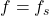 f=f_s