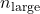 n_{\text{large}}