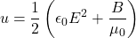 \[u = \frac{1}{2} \left(\epsilon_0 E^2 + \frac{B}{\mu_0} \right)\]