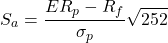 \begin{equation*}S_a = \frac{ER_p - R_f}{\sigma_p} \sqrt{252}\end{equation*}