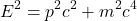 \begin{equation*}E^2 = p^2c^2 + m^2c^4\end{equation*}