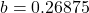 b = 0.26875