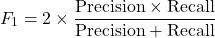 \[F_1 = 2 \times \frac{\text{Precision} \times \text{Recall}}{\text{Precision} + \text{Recall}}\]