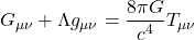 \[G_{\mu\nu} + \Lambda g_{\mu\nu} = \frac{8\pi G}{c^4} T_{\mu\nu}\]