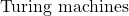 {\text{Turing machines}}
